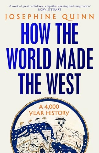 [E Com 160] HOW THE WORLD MADE THE WEST by Josephine Quinn