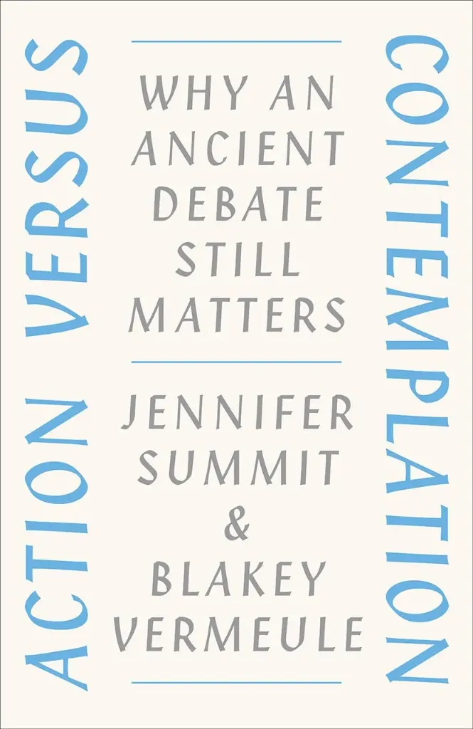 Action versus Contemplation: Why an Ancient Debate Still Matters
