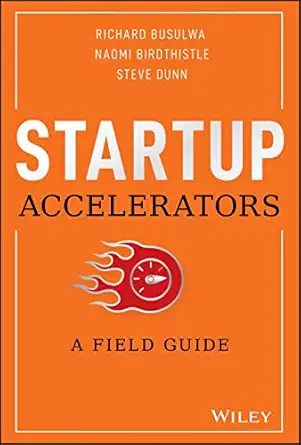 Startup Accelerators: A Field Guide