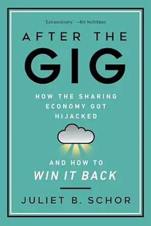 After the Gig: How the Sharing Economy Got Hijacked and How to Win It Back