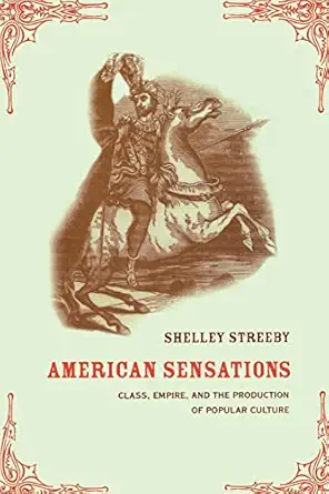 American Sensations: Class, Empire, And The Production Of Popular Culture (American Crossroads) (Volume 9)