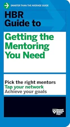 HBR Guide to Getting the Mentoring You Need