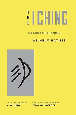 I Ching or Book of Changes: Ancient Chinese wisdom to inspire and enlighten