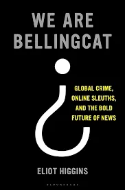 We Are Bellingcat: An Intelligence Agency for the People