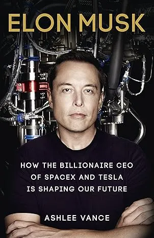 ELON MUSK: HOW THE BILLIONAIRE CEO OF SPACEX AND TESLA IS SHAPING OUR FUTURE