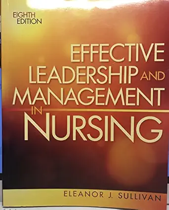 Effective leadership and management in nursing Sullivan,Eleanor