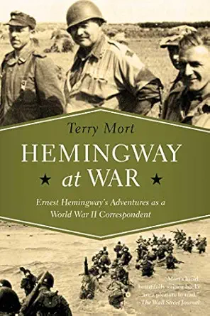 Hemingway at War: Ernest Hemingway's Adventures as a World War II Correspondent