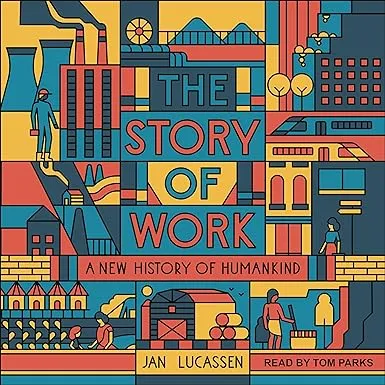 The Story of Work: A New History of Humankind by  Jan Jucassen