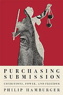 Purchasing Submission: Conditions, Power, and Freedom by  Philip Hamburger
