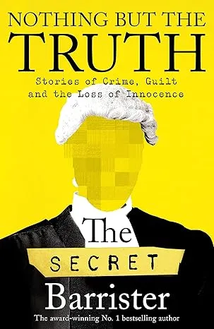 Nothing But The Truth The Secret Barrister