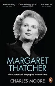 Margaret Thatcher (Volume 1): The Authorized Biography Volume One Not For Turning