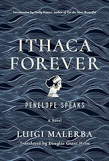 Ithaca Forever: Penelope Speaks, A Novel