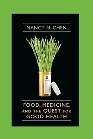 Food, Medicine, and the Quest for Good Health: Nutrition, Medicine, and Culture - Hardcover by Nancy Chen