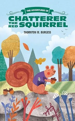The Adventures of Chatterer the Red Squirrel (The Thornton Burgess Library)