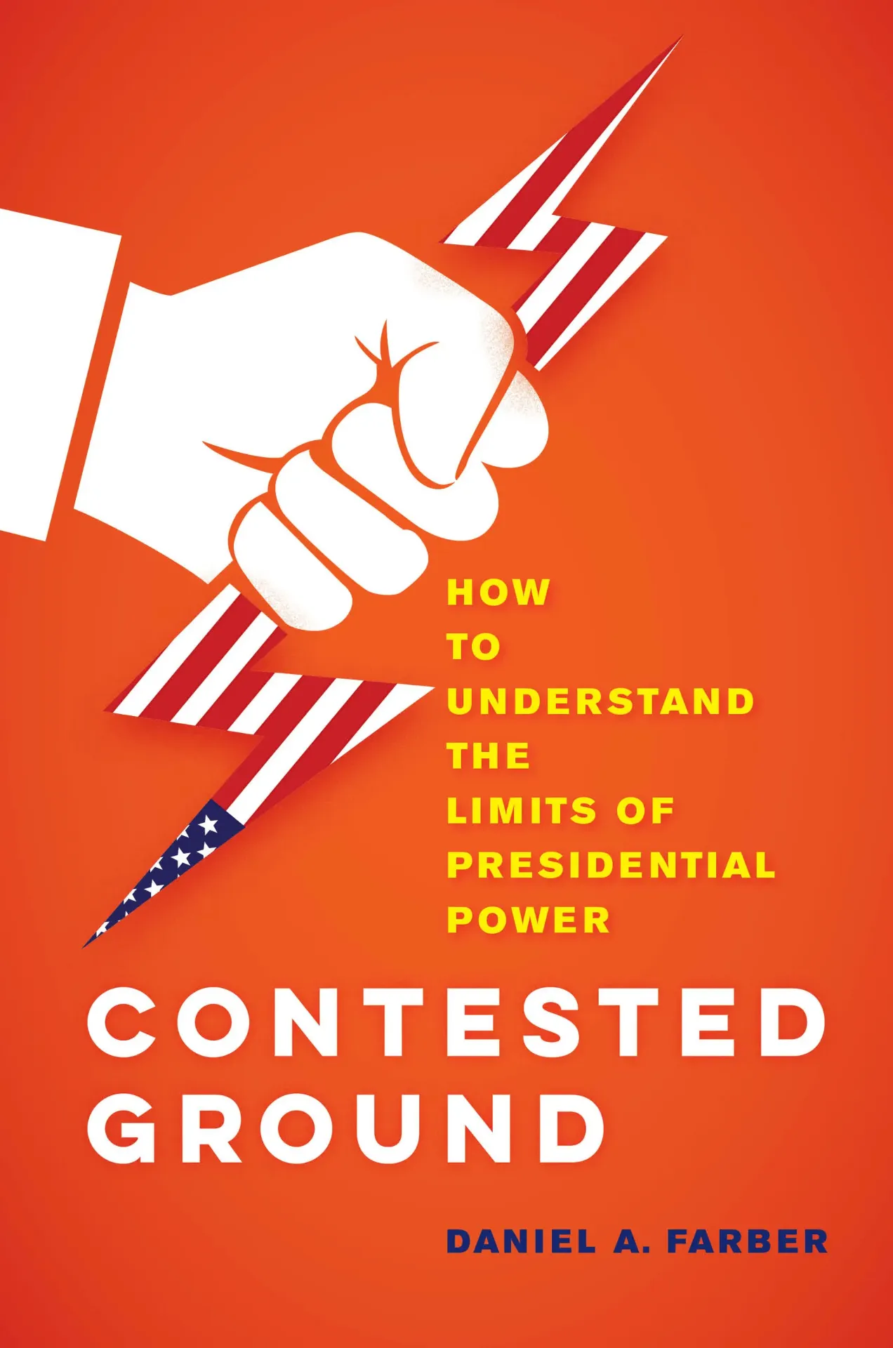 Contested Ground: How to Understand the Limits of Presidential Power by Dan A Farber