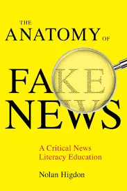 Anatomy of Fake News: A Critical News Literacy Education by Nolan Higdon