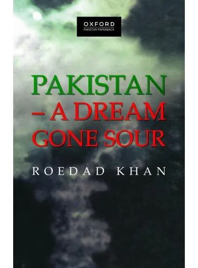 PAKISTAN: A DREAM GONE SOUR