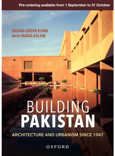 Building Pakistan: Architecture and Urbanism Since 1947